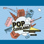 Pop Goes Cleveland!: The Impact of Cleveland (and Northeast Ohio) on Pop Culture
